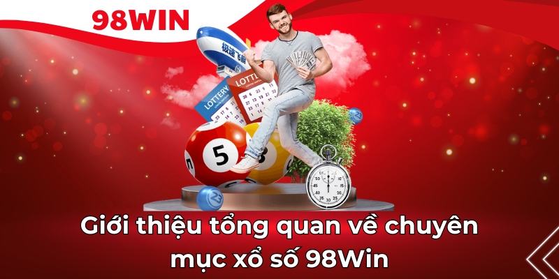 Giới thiệu tổng quan về chuyên mục xổ số 98Win