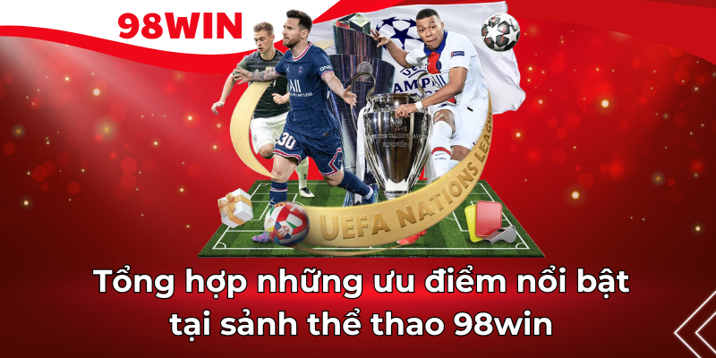 Tổng hợp những ưu điểm nổi bật, thu hút khách hàng của sảnh thể thao 98win