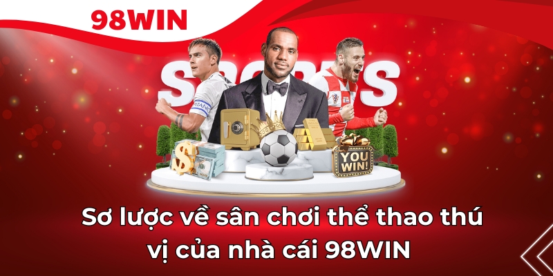 giới thiệu về sân chơi thể thao thú vị của nhà cái 98win