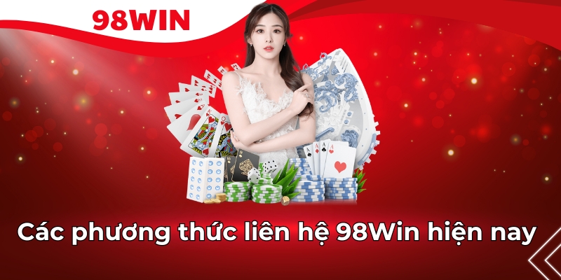 Các phương thức liên hệ 98Win hiện nay