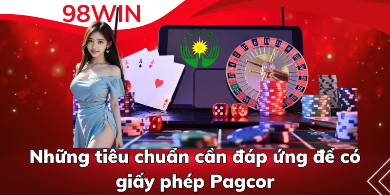 Những tiêu chuẩn cần đáp ứng để có giấy phép Pagcor