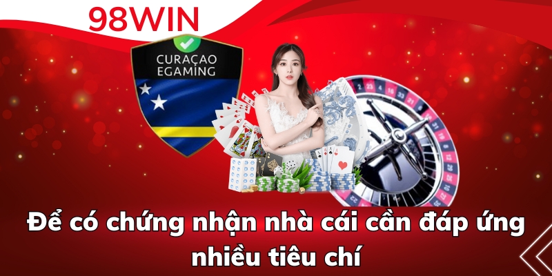 Để có chứng nhận nhà cái cần đáp ứng nhiều tiêu chí