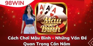 Cách Chơi Mậu Binh - Những Vấn Đề Quan Trọng Cần Nắm 