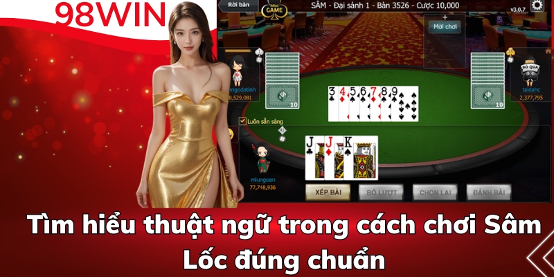 Tìm hiểu thuật ngữ trong cách chơi Sâm Lốc đúng chuẩn