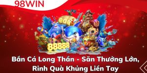 Bắn Cá Long Thần - Săn Thưởng Lớn, Rinh Quà Khủng Liền Tay