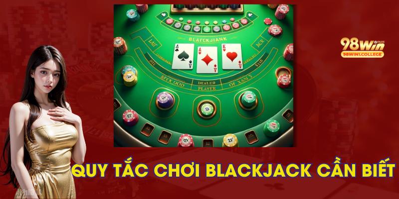 Những điều cần phải nắm khi tham gia Blackjack 98Win