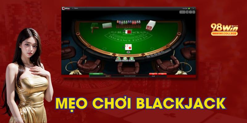 Mẹo lấy lợi thế giúp gia tăng tỷ lệ thắng khi chơi Blackjack 