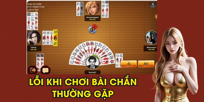 Các lỗi thường gặp trong cách chơi bài Chắn