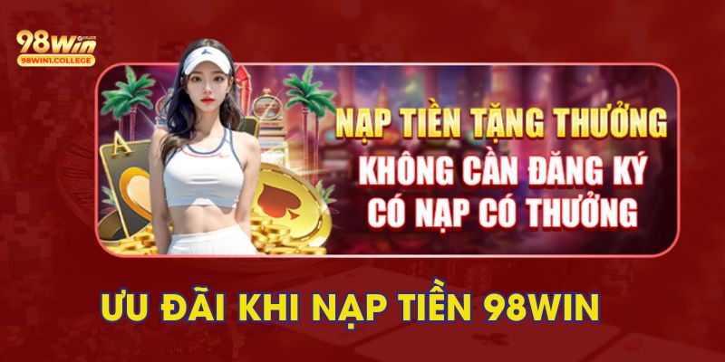 Một số ưu đãi và khuyến mãi của 98Win khi nạp số dư vào tài khoản